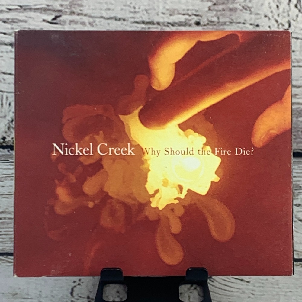 Nickel‎ Creek - Why Should the Fire Die? [2005 CD Album DigiPak]